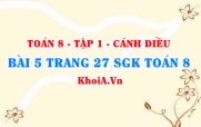 Bài 5 trang 27 SGK Toán 8 tập 1 Cánh Diều